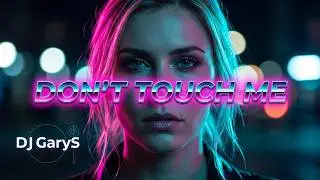 DJ GaryS - Don't touch me tonight 💔 Modern Hi-Nrg Italo-Disco 2026