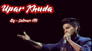 Upar Khuda - By Salman Ali (Indian Idol season 10)