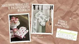 Tekstylia kuchenne o przepięknych wzorach