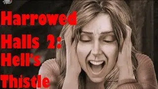 Harrowed Halls 2: Hells Thistle(Survey) - ЧАСТЬ 1 (СТАРЫЙ ДОМ)