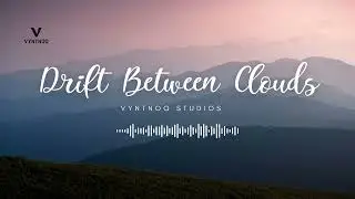 Drift Between Clouds | VyntNoq Studios | No Copyright Music | Official Audio