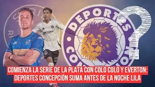 Arranca la Serie de la Plata con ColoColo y Everton: Deportes Concepci&oacute;n suma antes de la noche lila
