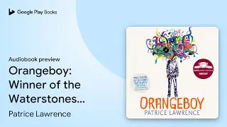 Orangeboy: Winner of the Waterstones Children's&hellip; by Patrice Lawrence &middot; Audiobook preview