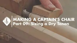 Captain's Chair - Part 9 - Sizing a Dry Tenon