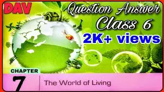 The World Of Living Chapter 7 class 6 question answer DAV science