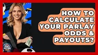 How To Calculate Your Parlay Odds & Payouts? - Your Sports Betting Coach