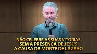 NÃO CELEBRE AS SUAS VITÓRIAS SEM A PRESENÇA DE JESUS (A causa da morte de Lázaro | PR JERÔNIMO