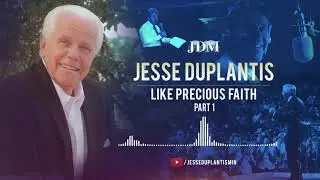 Like Precious Faith, Part 1 | Jesse Duplantis