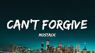 MoStack - Can&rsquo;t Forgive (Lyrics)