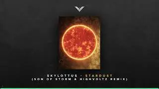 Skylottus - Stardust ( Son of Storm & Highvoltz Remix )