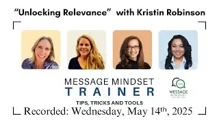 Message Mindset Trainer Tips Tricks and Tools: Unlocking Relevance with Kristin Robinson, May 2025