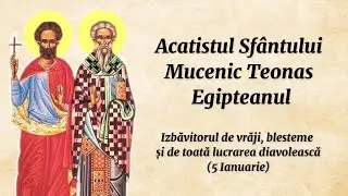 Acatistul Sf. Mc. Teonas – Izbăvitorul de vrăji, blesteme și de toată lucrarea diavolească (citit)