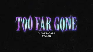 cloverscars - Too Far Gone (feat. 4LEN) (Official Lyric Video)