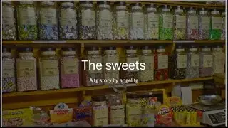 The sweets (a tg caption)