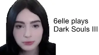 6elle plays Dark Souls III