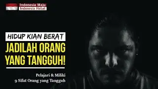 9 Sifat Orang yang Tangguh | Pelajari & Miliki untuk Hidup yang Kian Sulit