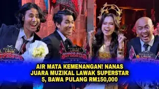 AIR MATA KEMENANGAN! NANAS JUARA MUZIKAL LAWAK SUPERSTAR 5, BAWA PULANG RM150,000
