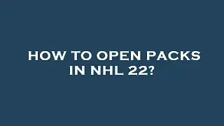 How to open packs in nhl 22?