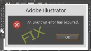 How to fix problem of  an unknown error has occurred on Illustrator CS6