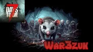 Don't Tempt Me With A Good Time | War3zuk | 7DTD | 01