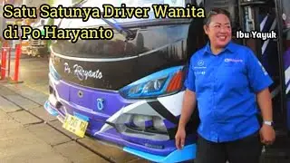 Satu Satunya Driver Wanita Di Po.Haryanto | Driver Wanita Bus AKAP Satu Satunya Di Indonesia!
