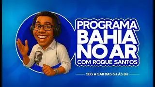 AO VIVO: Programa Bahia no Ar com Roque Santos ✅ - 03/02/2026
