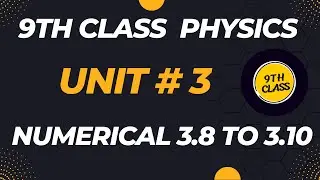 9th class physics unit 3 numerical 3.8 to 3.10 #9thclassphysics