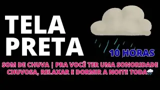 Som de chuva e tela preta | Uma sonoridade chuvosa, pra relaxar e dormir a noite toda🌧️ | 10 horas