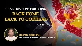 Qualifications for going back home back to Godhead || SB 3.4.12 || HG Maha Vishnu Dasa