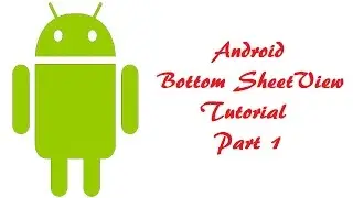 Android Bottom Sheet View Tutorial Part 1