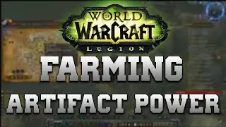 Wow Legion - BEST ways to Farm Artifact Power FAST --