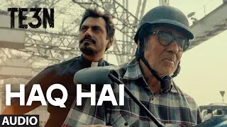 HAQ HAI Full Song (AUDIO) | TE3N | Amitabh Bachchan, Nawazuddin Siddiqui, Vidya Balan | T-Series