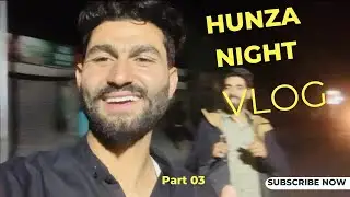 Hunza Night Vlog |Episode_03 Hunza | Hunza Ali Abad | Rustam Place Hunza |