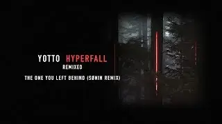 Yotto - The One You Left Behind (S&Oslash;NIN Remix)