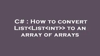 C# : How to convert List List int   to an array of arrays