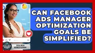 Can Facebook Ads Manager Optimization Goals Be Simplified? - Social Media Business Playbook