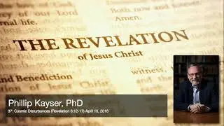 37: Cosmic Disturbances (Revelation 6:12-17) April 10, 2016