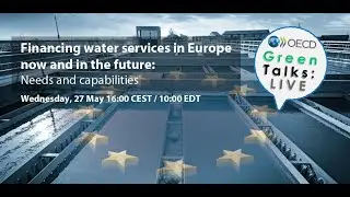 Green Talks LIVE | Financing water services in Europe now and in the future: Needs and capabilities