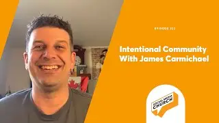 Intentional Community With James Carmichael