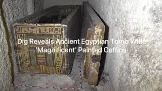 Dig Reveals Ancient Egyptian Tomb With 'Magnificent' Painted Coffins