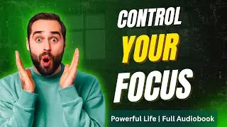 Train Your Mind to Ignore Distractions and Stay Focused for Powerful Life | Full Audiobook