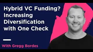 Hybrid VC Funding? Increasing Diversification with One Check | A Podcast With Gregg Bordes