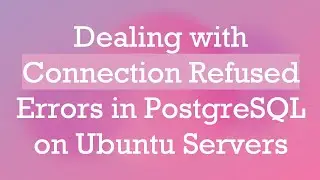 Dealing with Connection Refused Errors in PostgreSQL on Ubuntu Servers