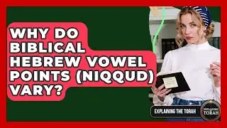 Why Do Biblical Hebrew Vowel Points (Niqqud) Vary? - Explaining The Torah