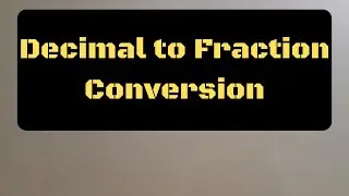 Decimal to Fraction Conversion
