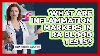 What Are Inflammation Markers In RA Blood Tests?