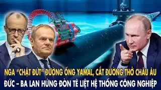 Nga “chặt đứt” đường ống Yamal, cắt đường thở Châu Âu: Đức – Ba Lan hứng đòn tê liệt công nghiệp