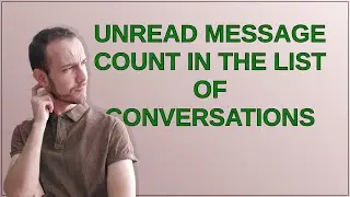Ux: Unread message count in the list of conversations