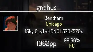 gnahus (9.31⭐) Bentham - Chicago [Sky City] +HDNC 99.66% | 570x FC | 1062 PP