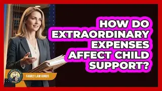 How Do Extraordinary Expenses Affect Child Support? - Family Law Gurus